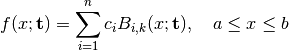 f(x; \mathbf{t}) = \sum_{i=1}^n c_i B_{i,k}(x; \mathbf{t}), \quad a \le x \le b