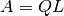 A = Q L