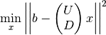 \min_x \left| \left| b - \begin{pmatrix} U \\ D \end{pmatrix} x \right| \right|^2