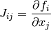 J_{ij} = {\partial f_i \over \partial x_j}