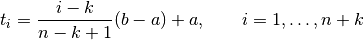 t_i = \frac{i-k}{n-k+1} (b-a) + a, \qquad i = 1, \dots, n+k