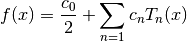 f(x) = {c_0 \over 2} + \sum_{n=1} c_n T_n(x)