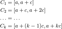 C_1 &= [a,a+c] \\
C_2 &= [a+c,a+2c] \\
\dots &= \dots \\
C_k &= [a+(k-1)c,a+kc]