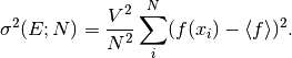 \sigma^2 (E; N) = {V^2 \over N^2 } \sum_i^N (f(x_i) - \langle f \rangle)^2.