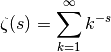 \zeta(s) = \sum_{k=1}^\infty k^{-s}