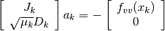 \left[
  \begin{array}{c}
    J_k \\
    \sqrt{\mu_k} D_k
  \end{array}
\right]
a_k =
-
\left[
  \begin{array}{c}
    f_{vv}(x_k) \\
    0
  \end{array}
\right]