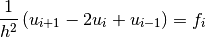 {1 \over h^2} \left( u_{i+1} - 2 u_i + u_{i-1} \right) = f_i