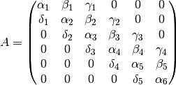 A = \begin{pmatrix}
      \alpha_1 & \beta_1 & \gamma_1 & 0 & 0 & 0 \\
      \delta_1 & \alpha_2 & \beta_2 & \gamma_2 & 0 & 0 \\
      0 & \delta_2 & \alpha_3 & \beta_3 & \gamma_3 & 0 \\
      0 & 0 & \delta_3 & \alpha_4 & \beta_4 & \gamma_4 \\
      0 & 0 & 0 & \delta_4 & \alpha_5 & \beta_5 \\
      0 & 0 & 0 & 0 & \delta_5 & \alpha_6
    \end{pmatrix}