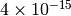 4 \times 10^{-15}