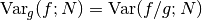 \Var_g(f; N) = \Var(f/g; N)