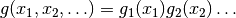 g(x_1, x_2, \ldots) = g_1(x_1) g_2(x_2) \ldots