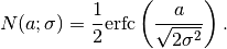 N(a;\sigma) = {1 \over 2} \hbox{erfc}\left({a \over \sqrt{2 \sigma^2}}\right).