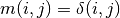 m(i,j) = \delta(i,j)