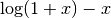 \log(1 + x) - x