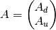 A = \begin{pmatrix} A_d \\ A_u \end{pmatrix}