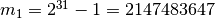 m_1 = 2^{31} - 1 = 2147483647