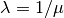 \lambda = 1/\mu