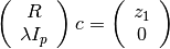 \left(
  \begin{array}{c}
    R \\
    \lambda I_p
  \end{array}
\right) c =
\left(
  \begin{array}{c}
    z_1 \\
    0
  \end{array}
\right)