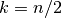 k=n/2