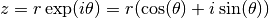 z = r \exp(i \theta) = r
(\cos(\theta) + i \sin(\theta))