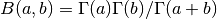 B(a,b) = \Gamma(a)\Gamma(b)/\Gamma(a+b)